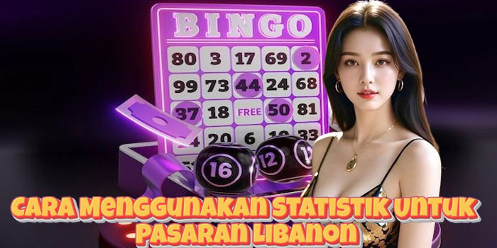 Cara Menggunakan Statistik Untuk Pasaran Libanon