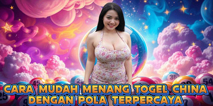Cara Mudah Menang Togel China Dengan Pola Terpercaya