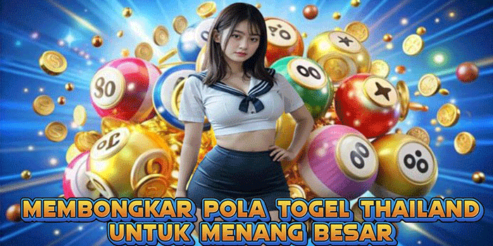 Membongkar Pola Togel Thailand Untuk Menang Besar Membongkar Pola Togel Thailand Untuk Menang Besar