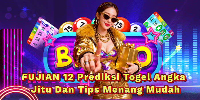 FUJIAN 12 Prediksi Togel Angka Jitu Dan Tips Menang Mudah FUJIAN 12 Prediksi Togel Angka Jitu Dan Tips Menang Mudah
