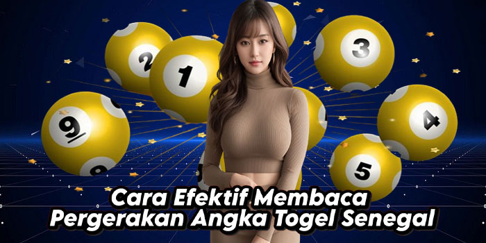 Cara-Efektif-Membaca-Pergerakan-Angka-Togel-Senegal