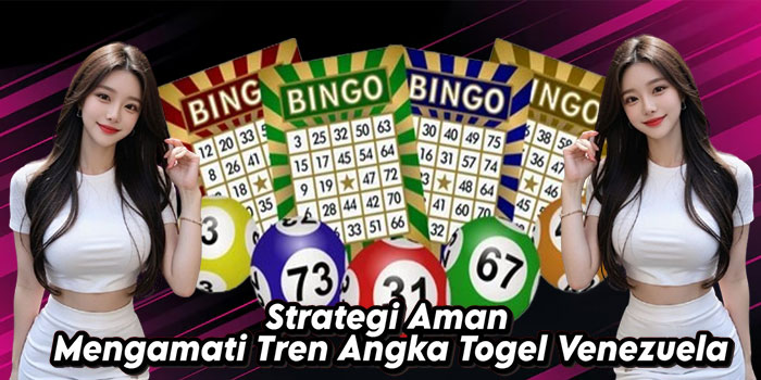 Strategi-Aman-Mengamati-Tren-Angka-Togel-Venezuela