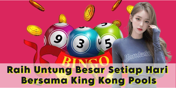 Raih Untung Besar Setiap Hari Bersama King Kong Pools