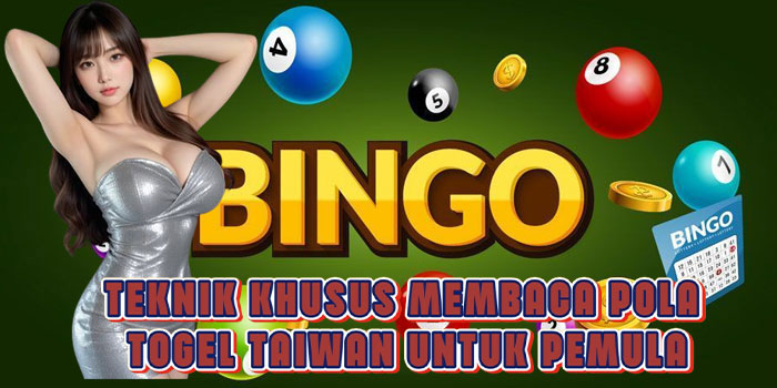 Teknik Khusus Membaca Pola Togel Taiwan Untuk Pemula Teknik Khusus Membaca Pola Togel Taiwan Untuk Pemula