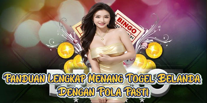 Panduan Lengkap Menang Togel Belanda Dengan Pola Pasti